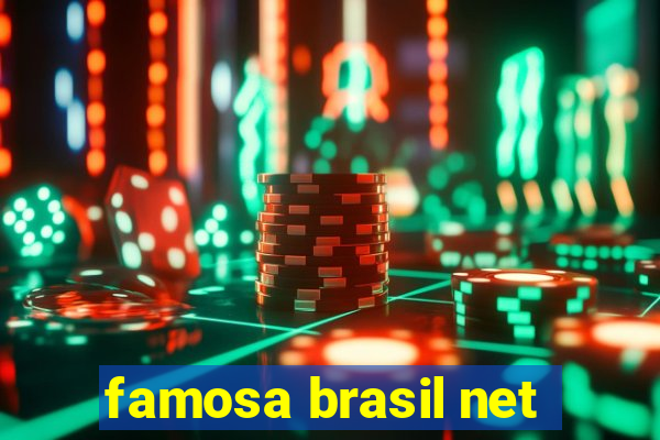 famosa brasil net